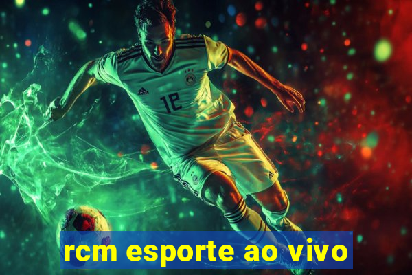 rcm esporte ao vivo